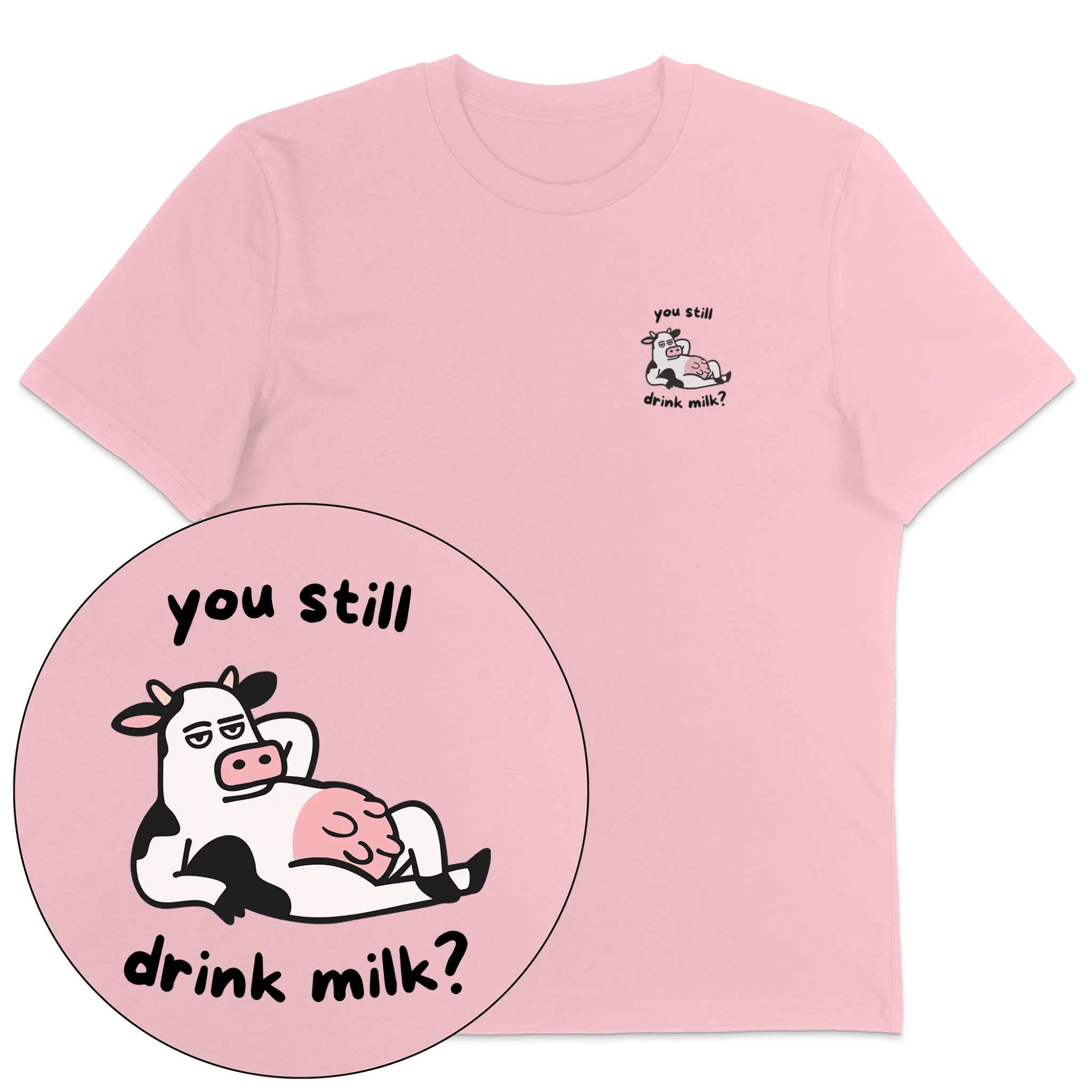 You Still Drink Milk? T-Shirt