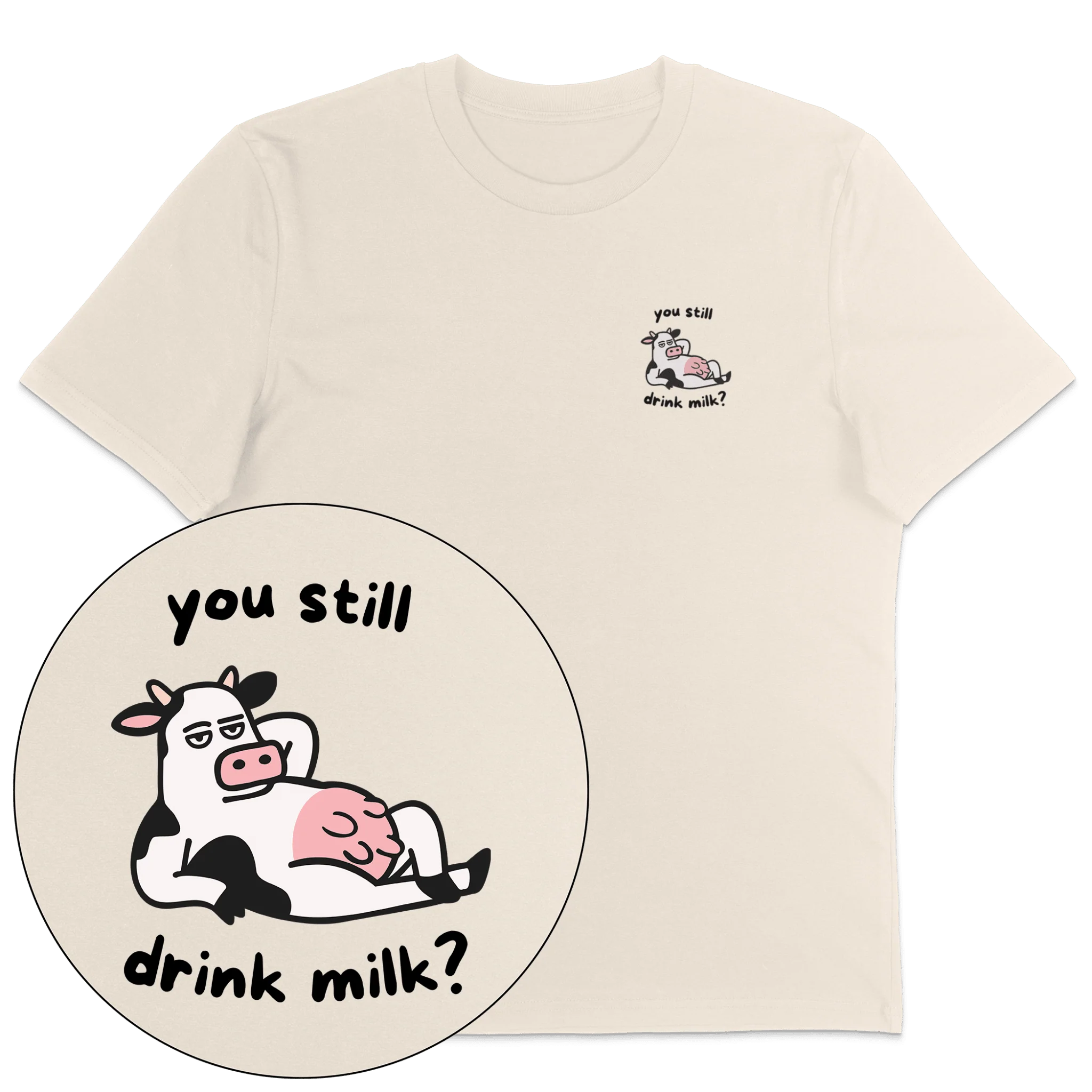 You Still Drink Milk? T-Shirt - Image 2