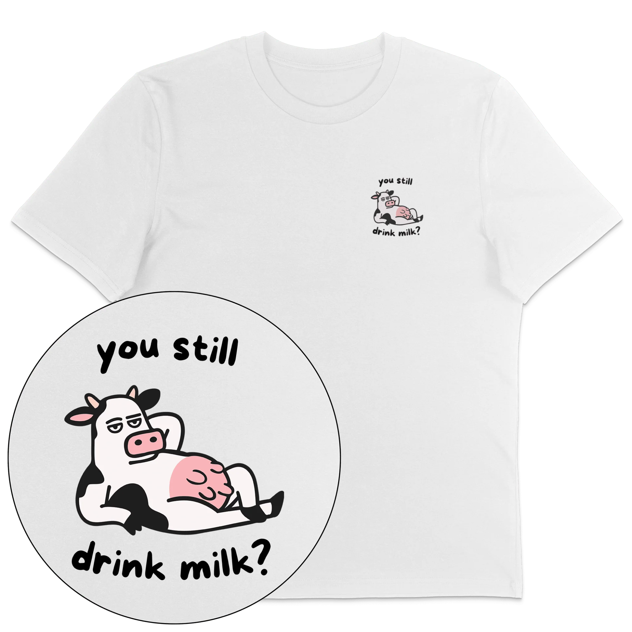 You Still Drink Milk? T-Shirt - Image 4