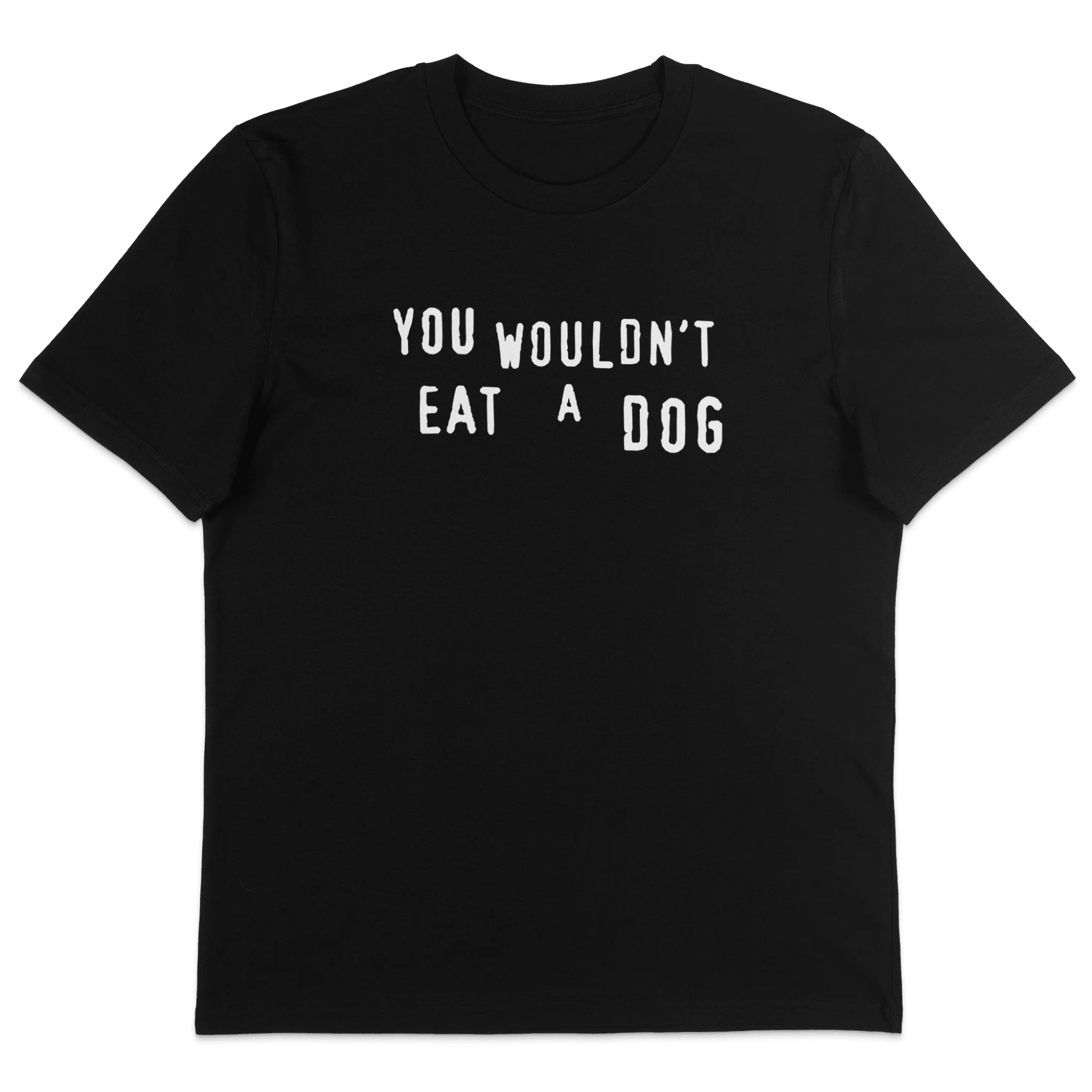 You Wouldn't Eat A Dog T-Shirt
